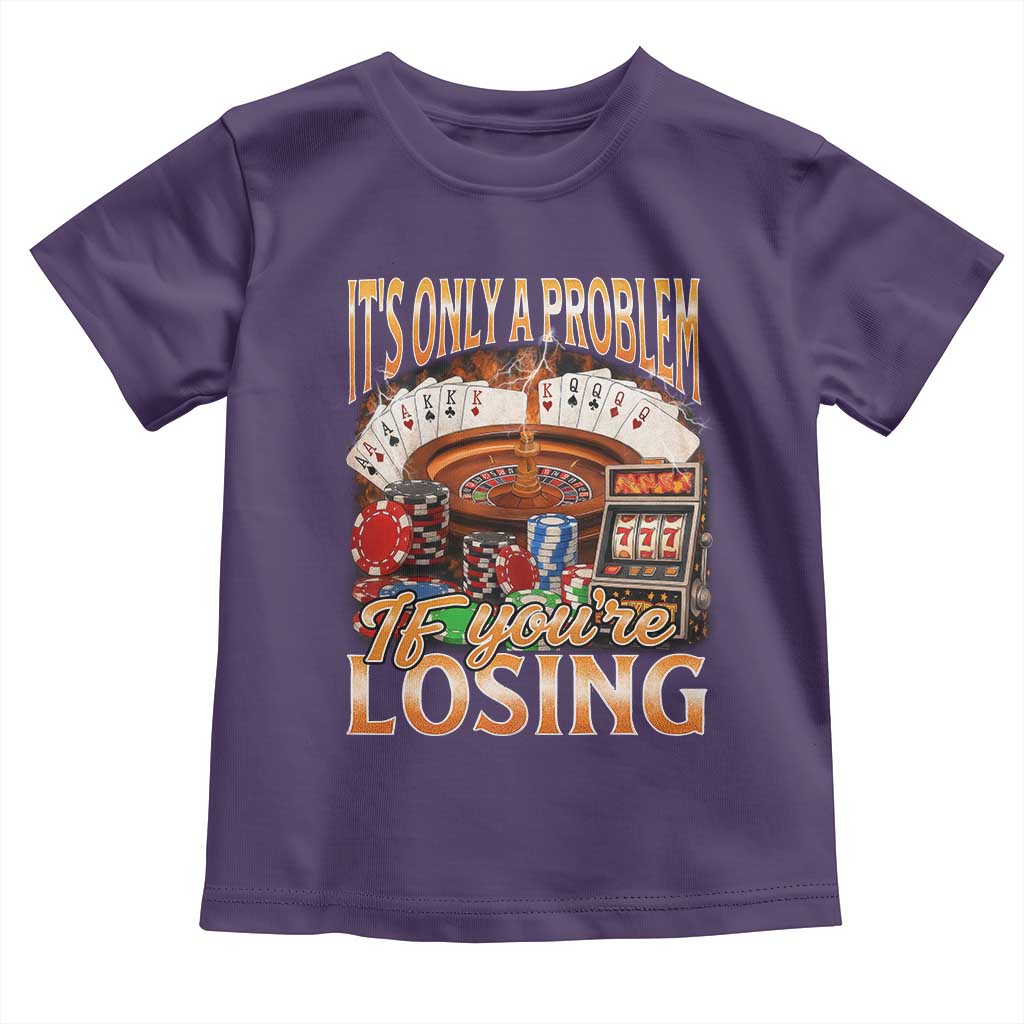 Funny Gambling Toddler T Shirt Only A Problem If You're Losing Vintage Bootleg - Wonder Print Shop