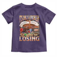 Funny Gambling Toddler T Shirt Only A Problem If You're Losing Vintage Bootleg - Wonder Print Shop