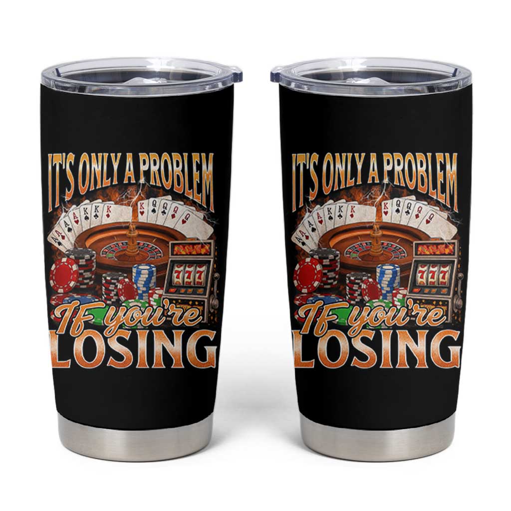 Funny Gambling Tumbler Cup Only A Problem If You're Losing Vintage Bootleg - Wonder Print Shop