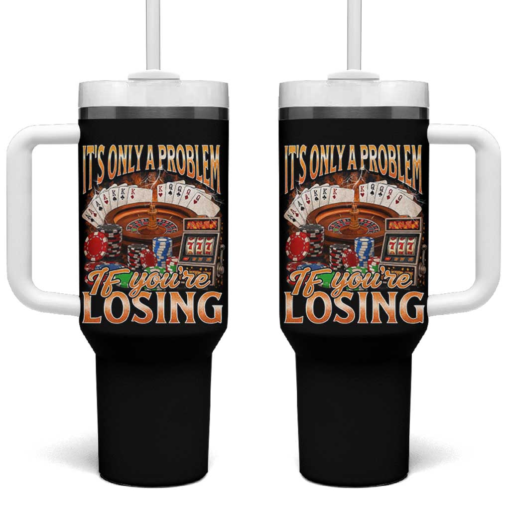 Funny Gambling Tumbler With Handle Only A Problem If You're Losing Vintage Bootleg - Wonder Print Shop