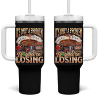 Funny Gambling Tumbler With Handle Only A Problem If You're Losing Vintage Bootleg - Wonder Print Shop