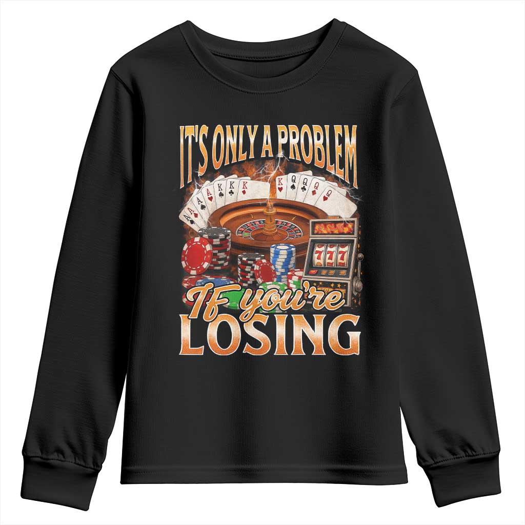 Funny Gambling Youth Sweatshirt Only A Problem If You're Losing Vintage Bootleg - Wonder Print Shop