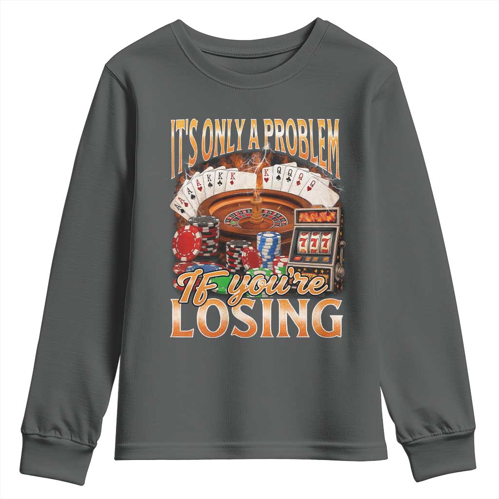 Funny Gambling Youth Sweatshirt Only A Problem If You're Losing Vintage Bootleg - Wonder Print Shop