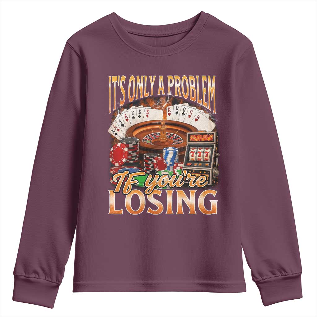 Funny Gambling Youth Sweatshirt Only A Problem If You're Losing Vintage Bootleg - Wonder Print Shop