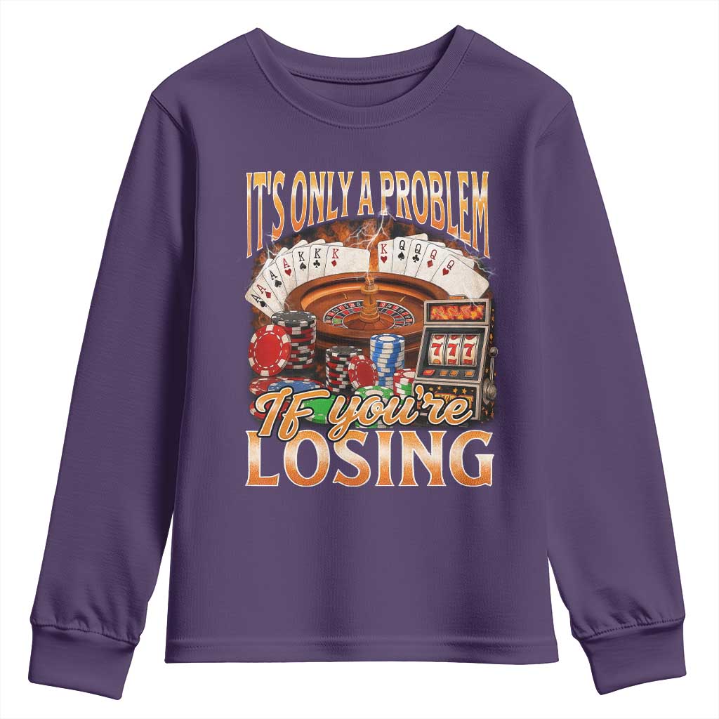 Funny Gambling Youth Sweatshirt Only A Problem If You're Losing Vintage Bootleg - Wonder Print Shop