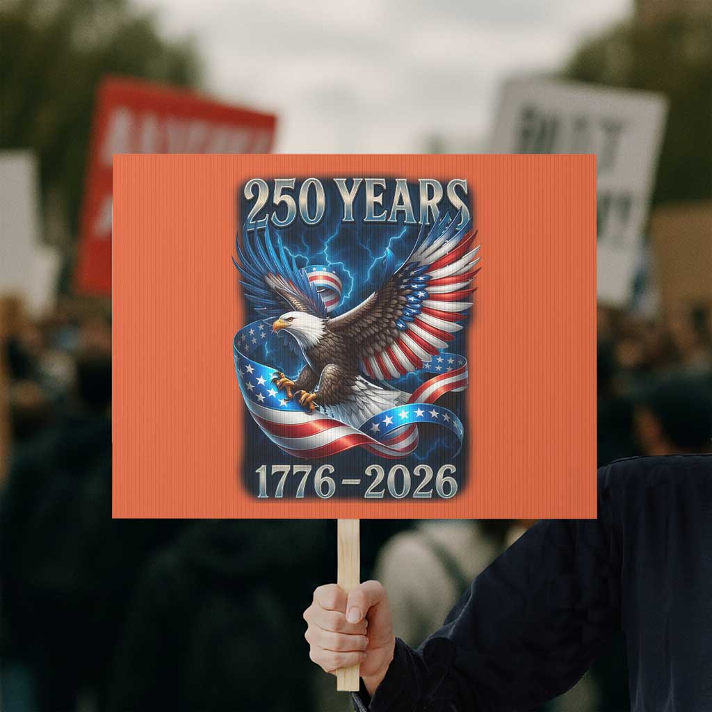 250 Years America Protest Sign Eagle and Flag 250th Anniversary USA Patriotic 1776 2026 - Wonder Print Shop