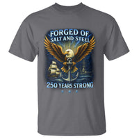 Navy Veteran 250th Anniversary T Shirt Forged of Salt and Steel US Naval Ships 250th Anniversary - Wonder Print Shop