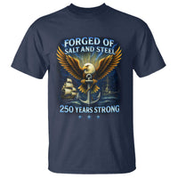 Navy Veteran 250th Anniversary T Shirt Forged of Salt and Steel US Naval Ships 250th Anniversary - Wonder Print Shop