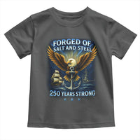 Navy Veteran 250th Anniversary Toddler T Shirt Forged of Salt and Steel US Naval Ships 250th Anniversary - Wonder Print Shop