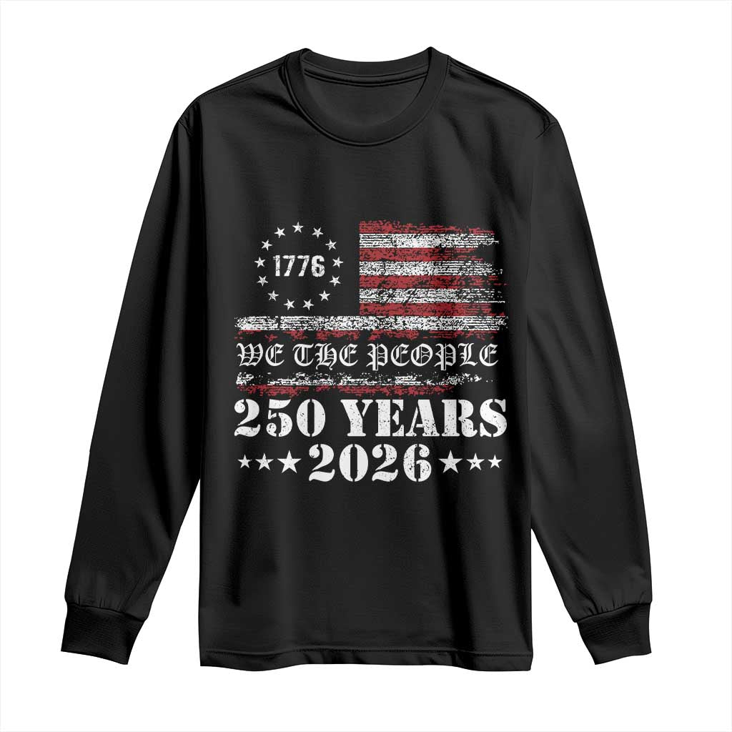 250 Years America Flag Long Sleeve Shirt USA 250th Anniversary Patriotic We The People 1776 2026 - Wonder Print Shop