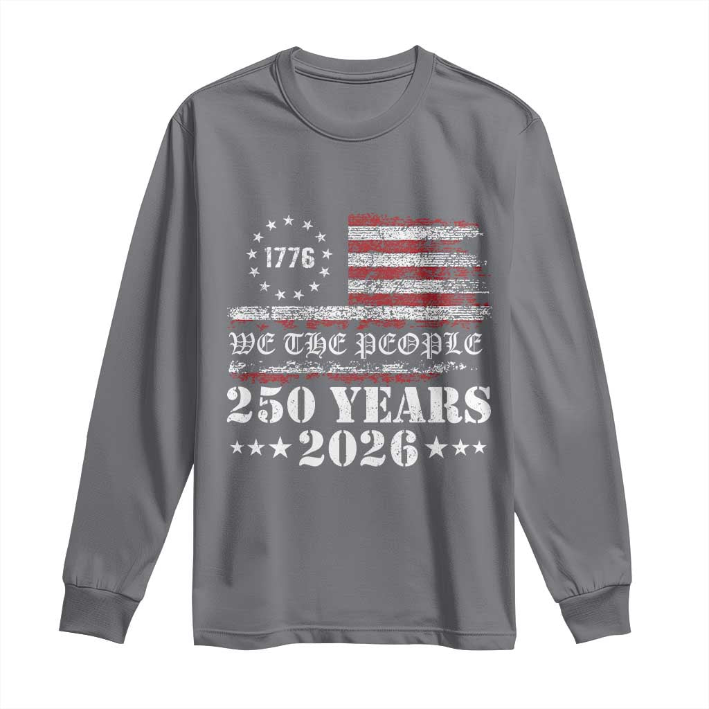 250 Years America Flag Long Sleeve Shirt USA 250th Anniversary Patriotic We The People 1776 2026 - Wonder Print Shop