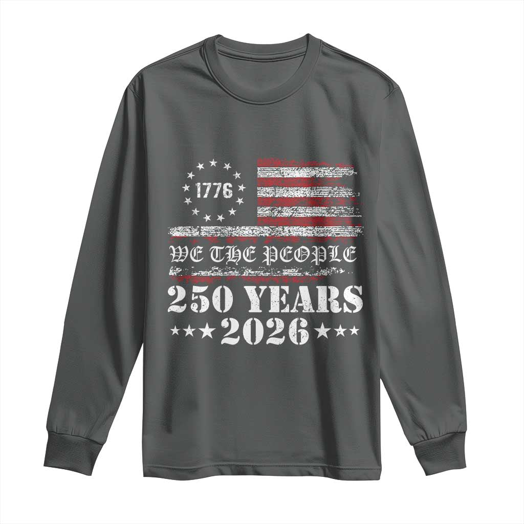 250 Years America Flag Long Sleeve Shirt USA 250th Anniversary Patriotic We The People 1776 2026 - Wonder Print Shop