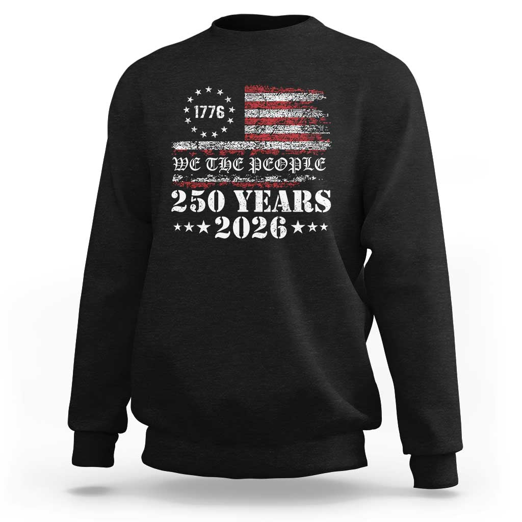 250 Years America Flag Sweatshirt USA 250th Anniversary Patriotic We The People 1776 2026 - Wonder Print Shop