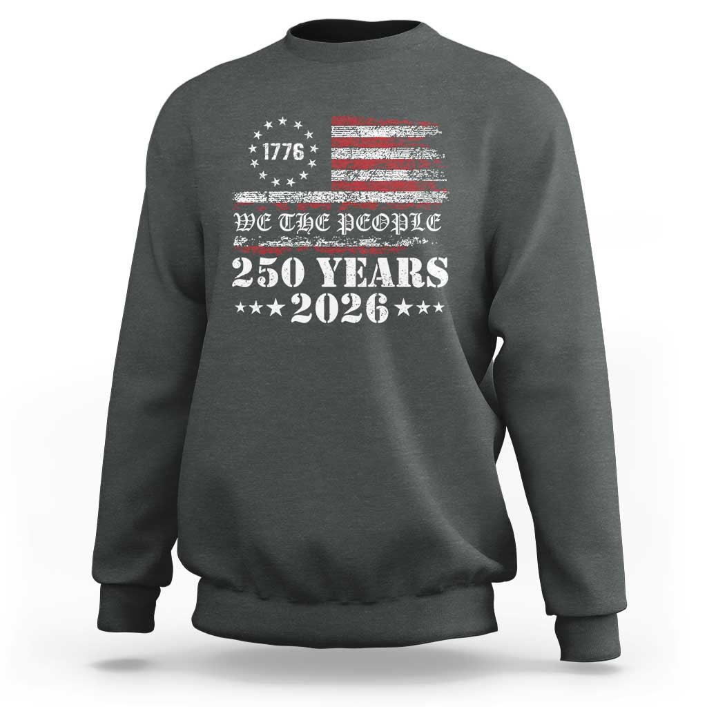 250 Years America Flag Sweatshirt USA 250th Anniversary Patriotic We The People 1776 2026 - Wonder Print Shop