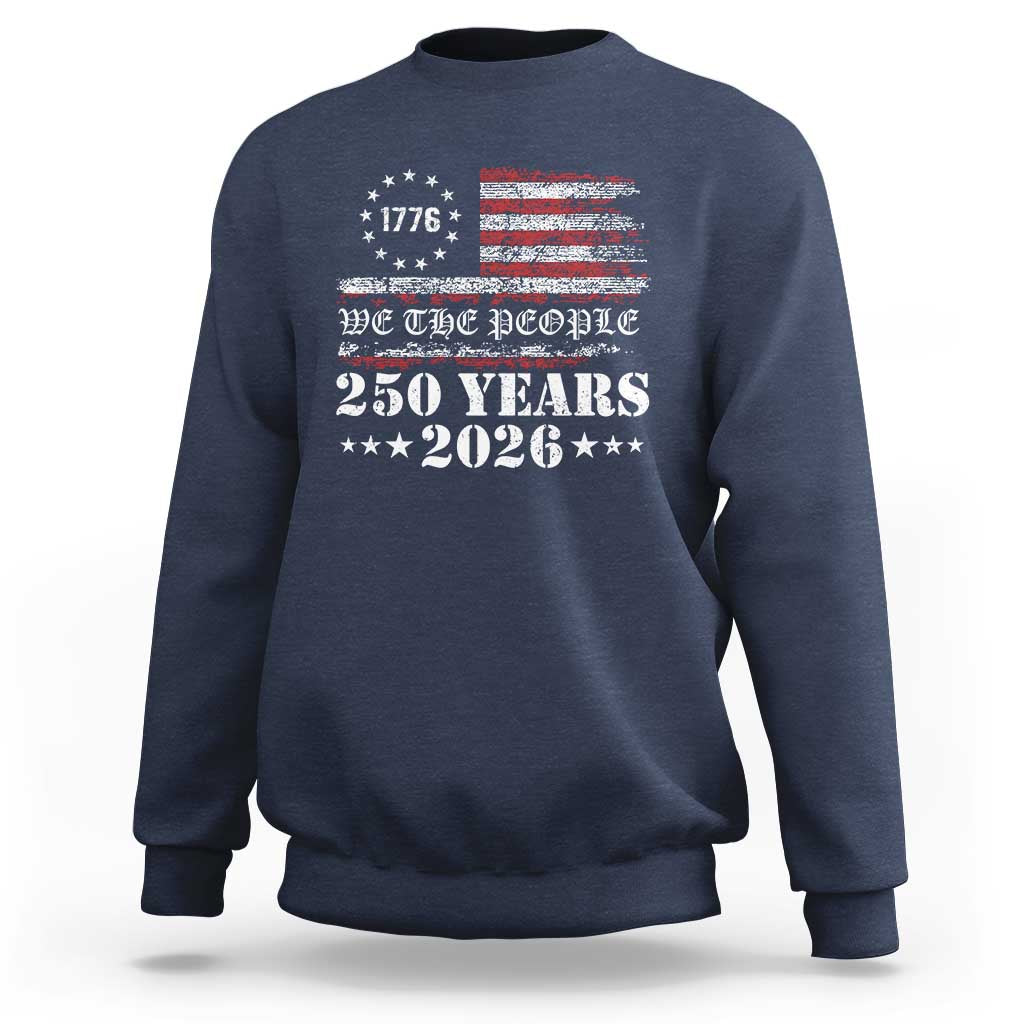 250 Years America Flag Sweatshirt USA 250th Anniversary Patriotic We The People 1776 2026 - Wonder Print Shop