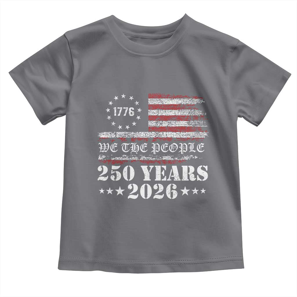 250 Years America Flag Toddler T Shirt USA 250th Anniversary Patriotic We The People 1776 2026 - Wonder Print Shop
