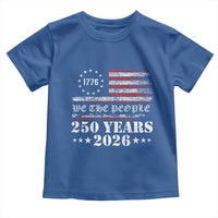 250 Years America Flag Toddler T Shirt USA 250th Anniversary Patriotic We The People 1776 2026 - Wonder Print Shop