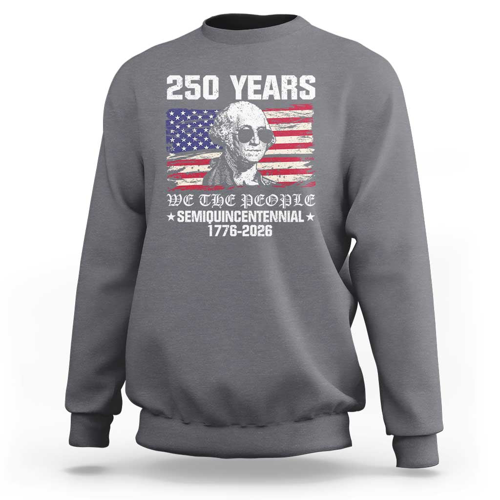 250 Years America Flag Sweatshirt George Washington 1776 2026 USA 250th Anniversary Patriotic - Wonder Print Shop