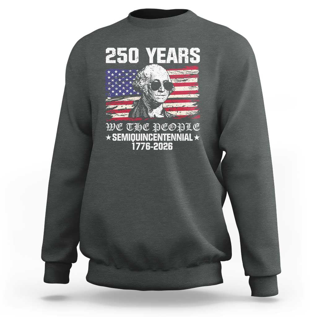 250 Years America Flag Sweatshirt George Washington 1776 2026 USA 250th Anniversary Patriotic - Wonder Print Shop