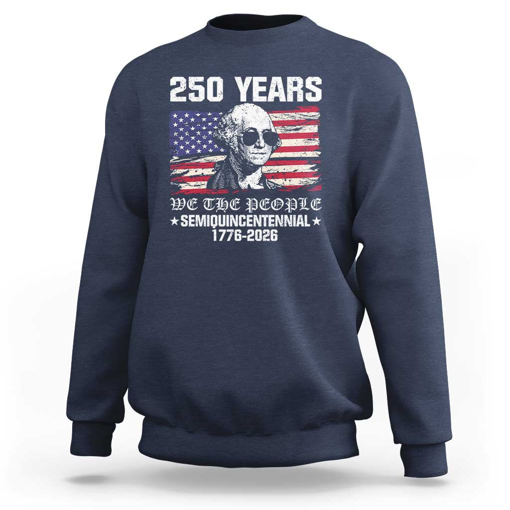250 Years America Flag Sweatshirt George Washington 1776 2026 USA 250th Anniversary Patriotic - Wonder Print Shop