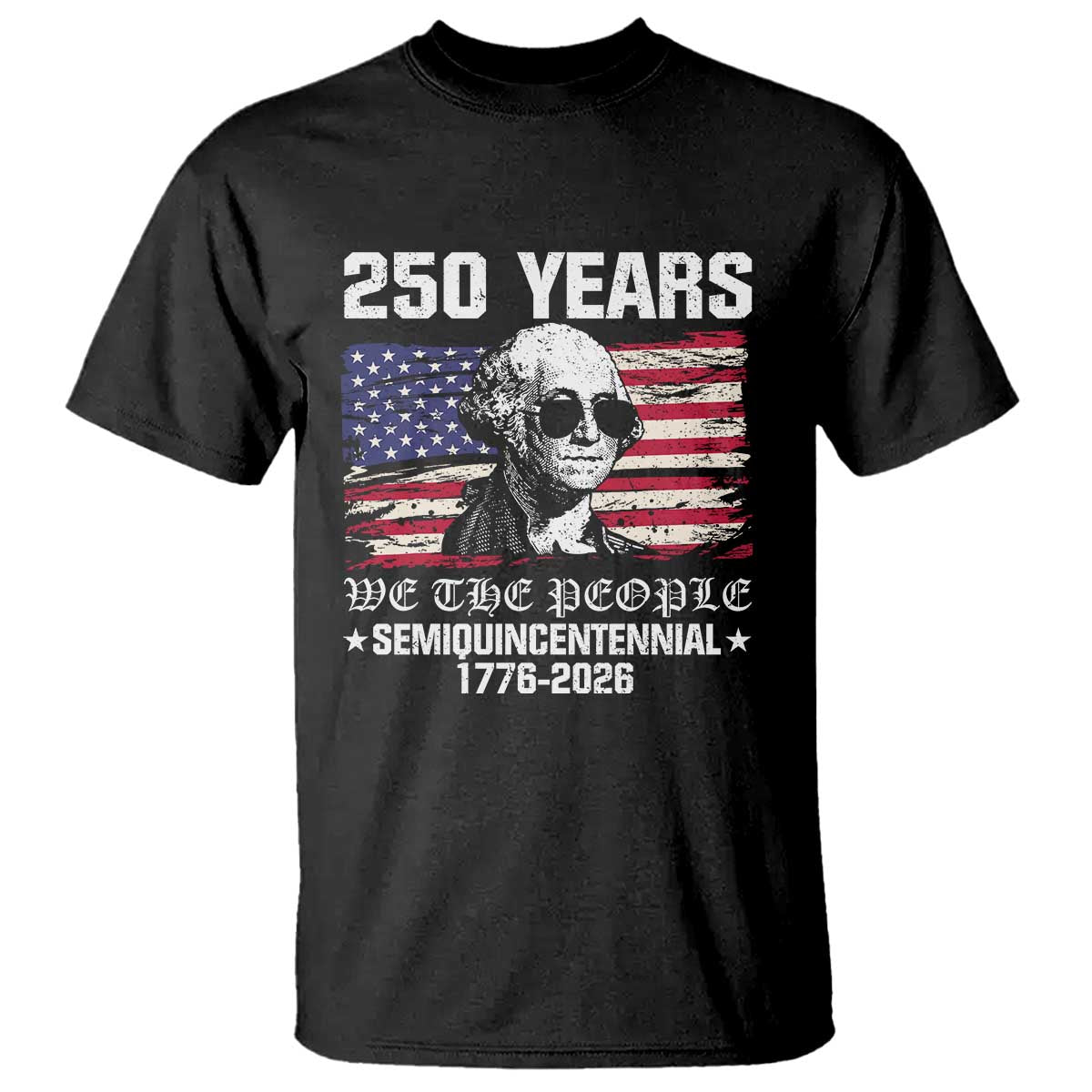 250 Years America Flag T Shirt George Washington 1776 2026 USA 250th Anniversary Patriotic - Wonder Print Shop