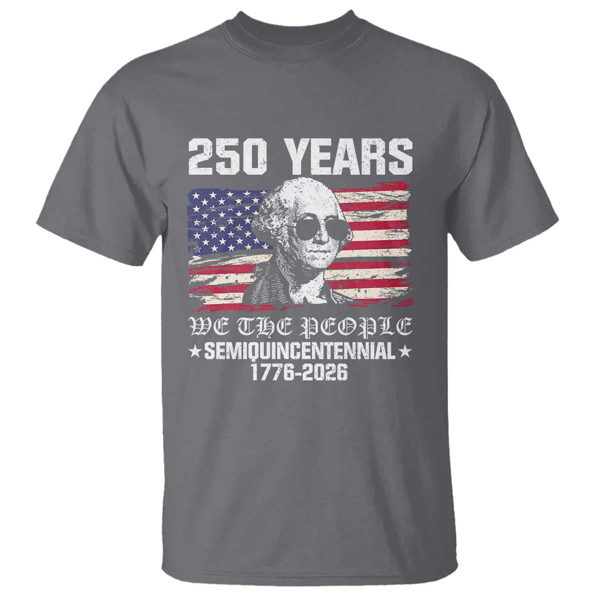 250 Years America Flag T Shirt George Washington 1776 2026 USA 250th Anniversary Patriotic - Wonder Print Shop