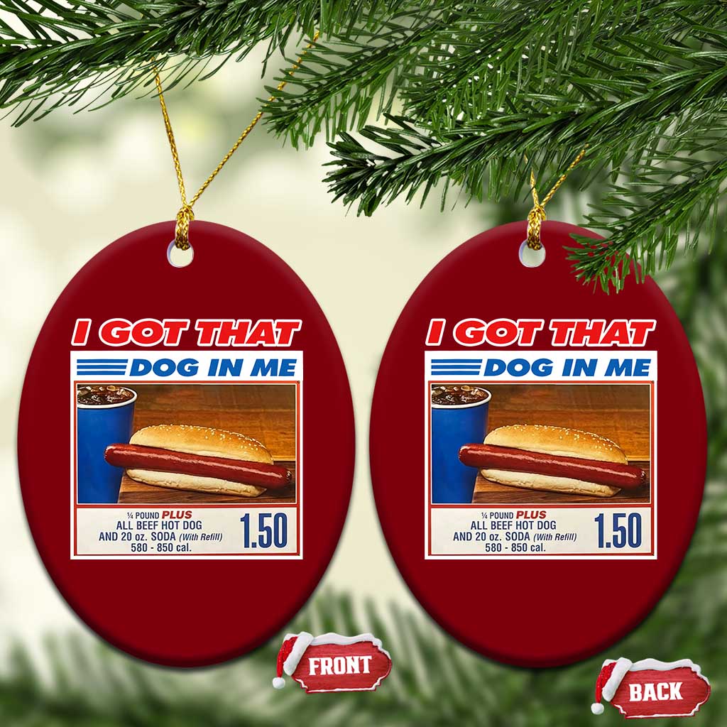 I Got That Dog In Me Ceramic Ornament Keep 150 Dank Meme Hot Dog Combo - Wonder Print Shop