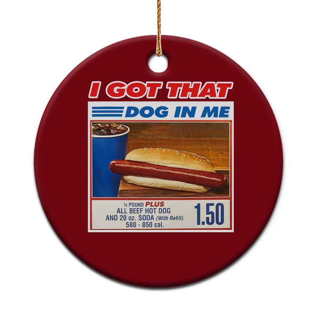 I Got That Dog In Me Ceramic Ornament Keep 150 Dank Meme Hot Dog Combo - Wonder Print Shop