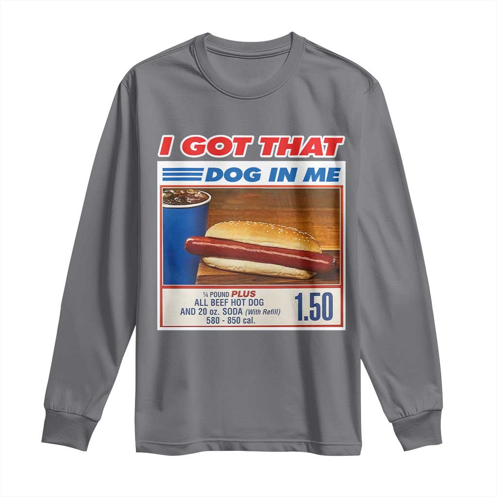 I Got That Dog In Me Long Sleeve Shirt Keep 150 Dank Meme Hot Dog Combo - Wonder Print Shop