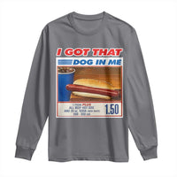 I Got That Dog In Me Long Sleeve Shirt Keep 150 Dank Meme Hot Dog Combo - Wonder Print Shop