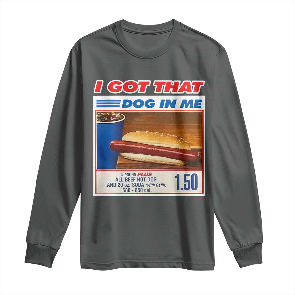 I Got That Dog In Me Long Sleeve Shirt Keep 150 Dank Meme Hot Dog Combo - Wonder Print Shop