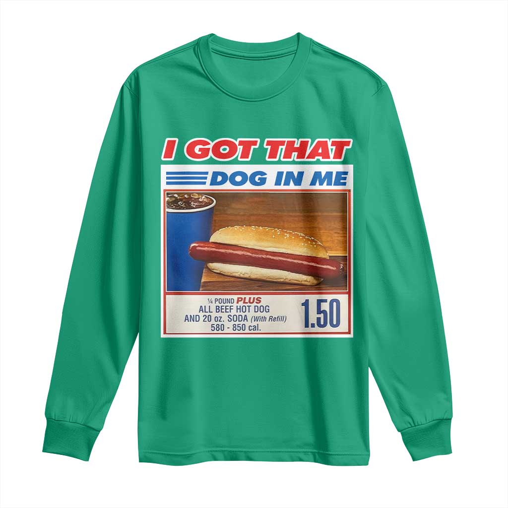 I Got That Dog In Me Long Sleeve Shirt Keep 150 Dank Meme Hot Dog Combo - Wonder Print Shop
