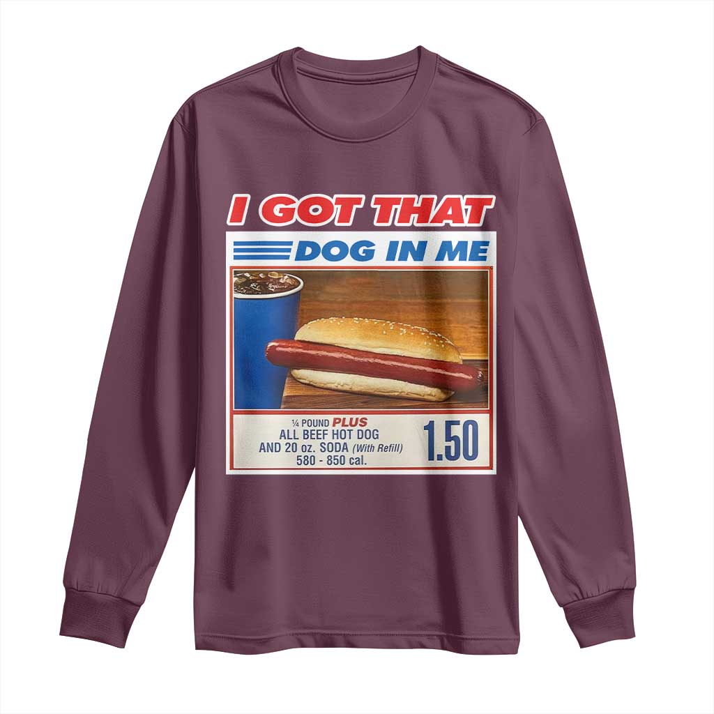 I Got That Dog In Me Long Sleeve Shirt Keep 150 Dank Meme Hot Dog Combo - Wonder Print Shop
