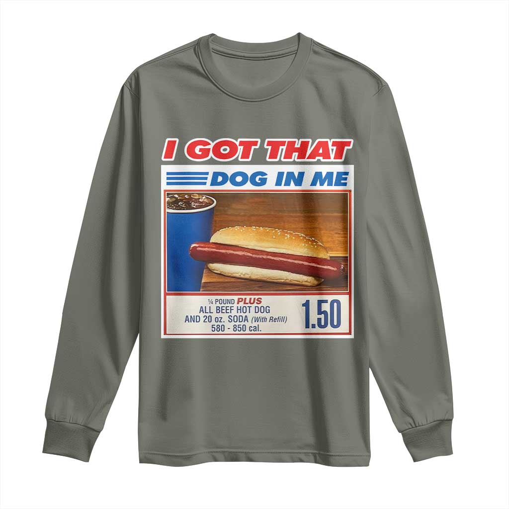 I Got That Dog In Me Long Sleeve Shirt Keep 150 Dank Meme Hot Dog Combo - Wonder Print Shop