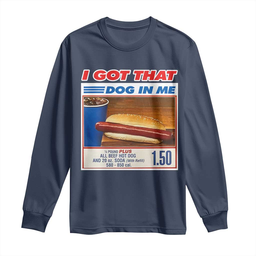 I Got That Dog In Me Long Sleeve Shirt Keep 150 Dank Meme Hot Dog Combo - Wonder Print Shop