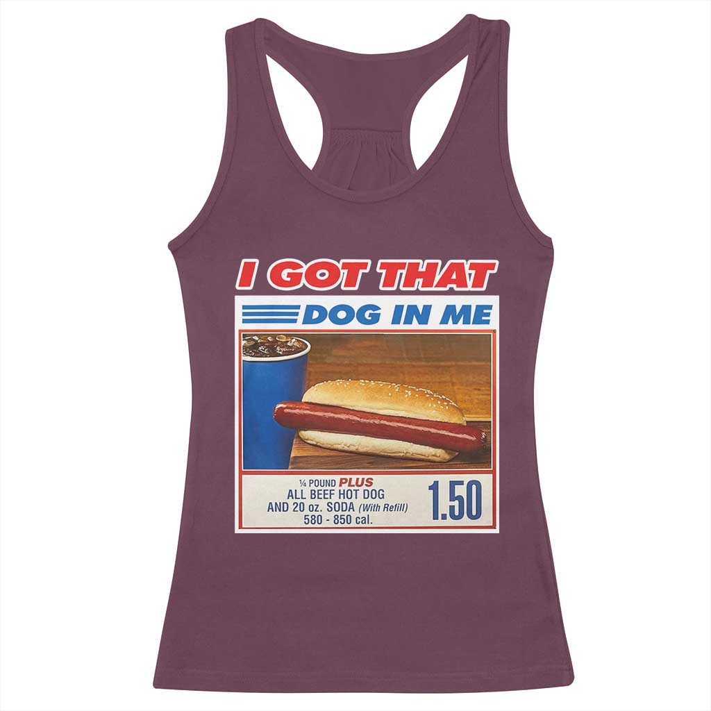 I Got That Dog In Me Racerback Tank Top Keep 150 Dank Meme Hot Dog Combo - Wonder Print Shop