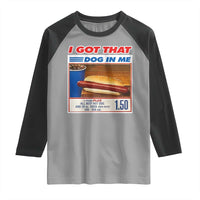 I Got That Dog In Me Raglan Shirt Keep 150 Dank Meme Hot Dog Combo - Wonder Print Shop