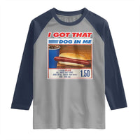 I Got That Dog In Me Raglan Shirt Keep 150 Dank Meme Hot Dog Combo - Wonder Print Shop
