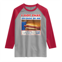 I Got That Dog In Me Raglan Shirt Keep 150 Dank Meme Hot Dog Combo - Wonder Print Shop