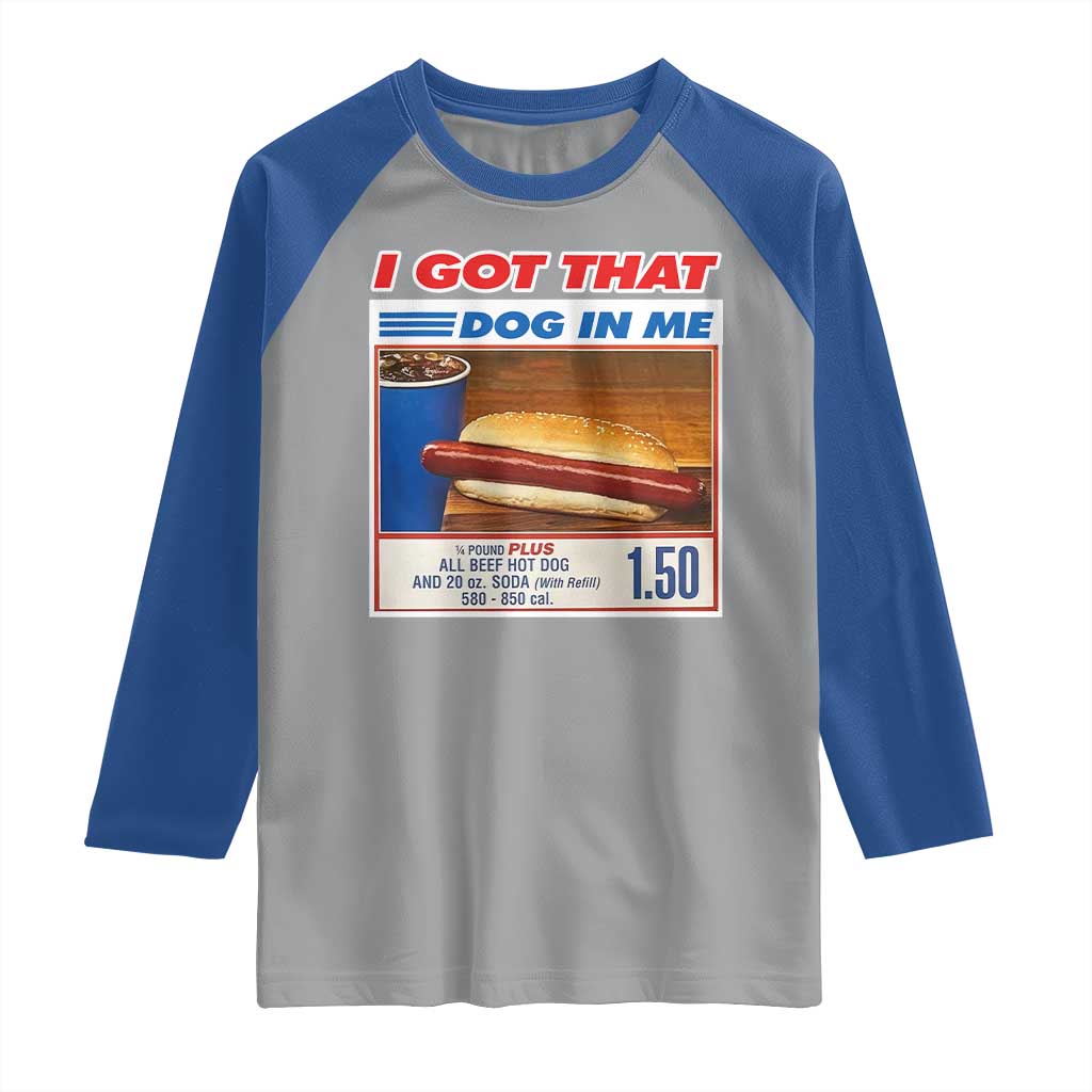 I Got That Dog In Me Raglan Shirt Keep 150 Dank Meme Hot Dog Combo - Wonder Print Shop