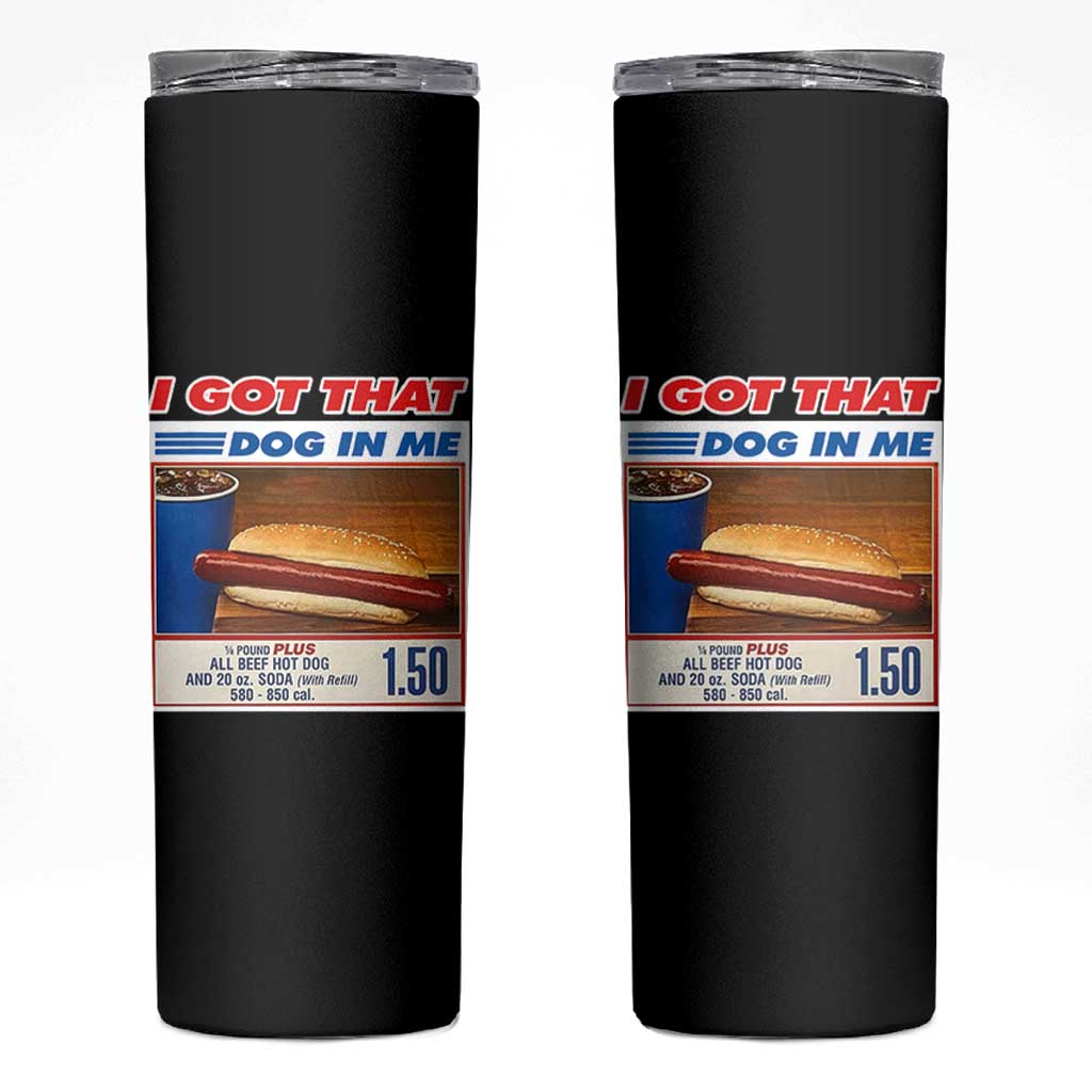 I Got That Dog In Me Skinny Tumbler Keep 150 Dank Meme Hot Dog Combo - Wonder Print Shop