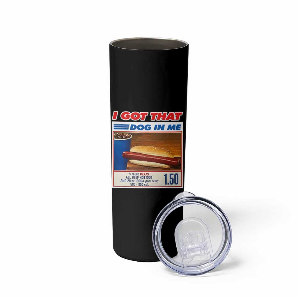 I Got That Dog In Me Skinny Tumbler Keep 150 Dank Meme Hot Dog Combo - Wonder Print Shop