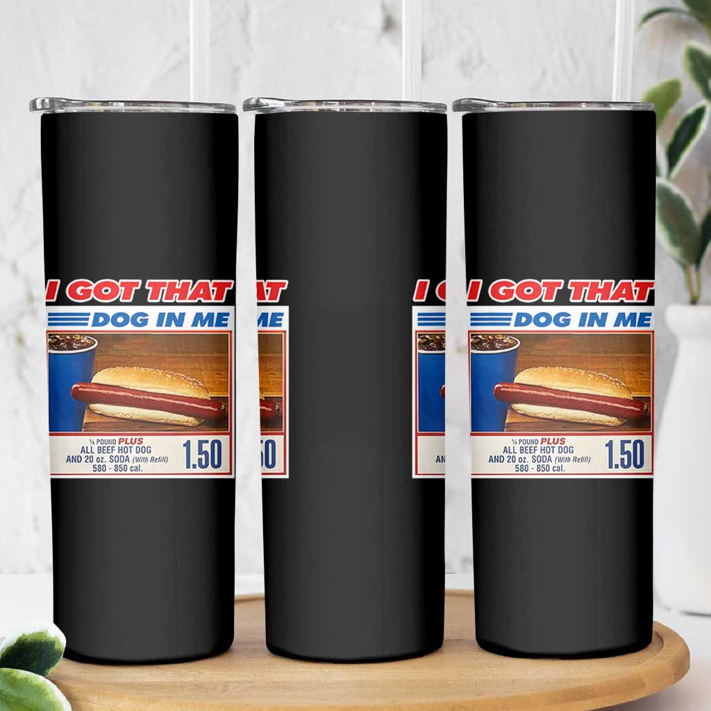 I Got That Dog In Me Skinny Tumbler Keep 150 Dank Meme Hot Dog Combo - Wonder Print Shop