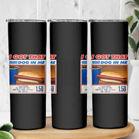 I Got That Dog In Me Skinny Tumbler Keep 150 Dank Meme Hot Dog Combo - Wonder Print Shop