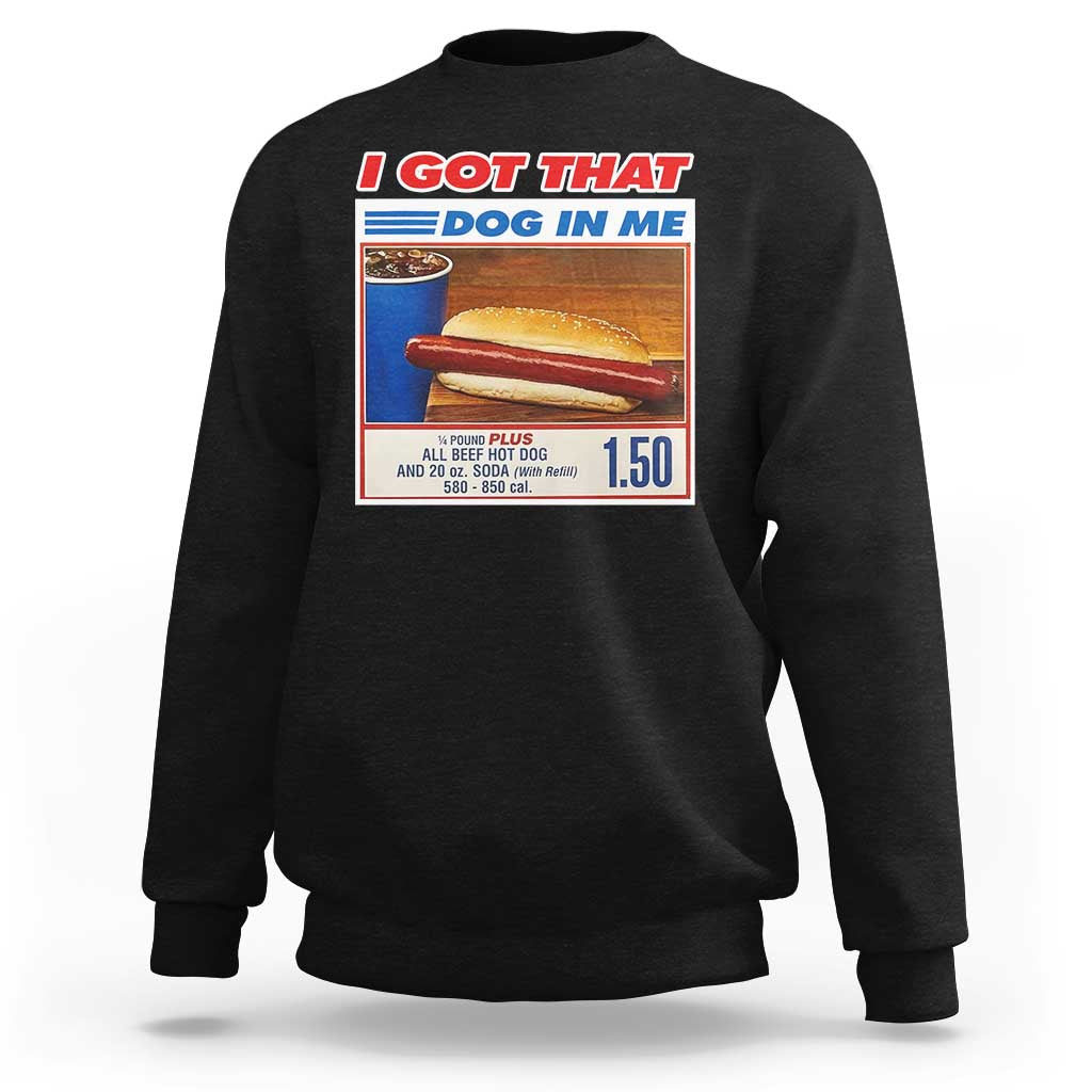 I Got That Dog In Me Sweatshirt Keep 150 Dank Meme Hot Dog Combo - Wonder Print Shop