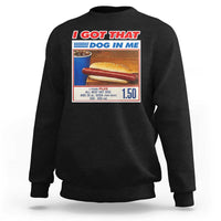I Got That Dog In Me Sweatshirt Keep 150 Dank Meme Hot Dog Combo - Wonder Print Shop