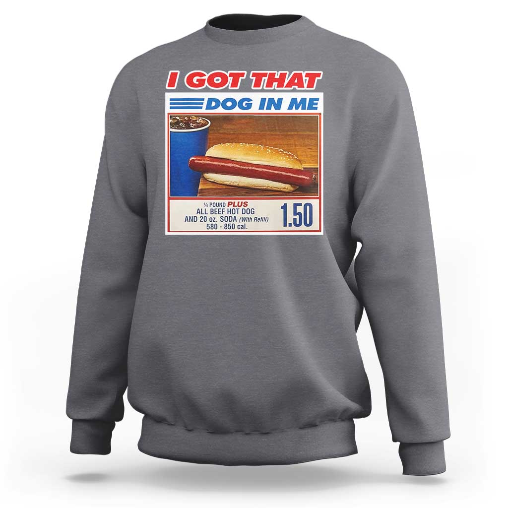 I Got That Dog In Me Sweatshirt Keep 150 Dank Meme Hot Dog Combo - Wonder Print Shop