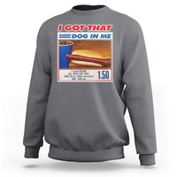I Got That Dog In Me Sweatshirt Keep 150 Dank Meme Hot Dog Combo - Wonder Print Shop