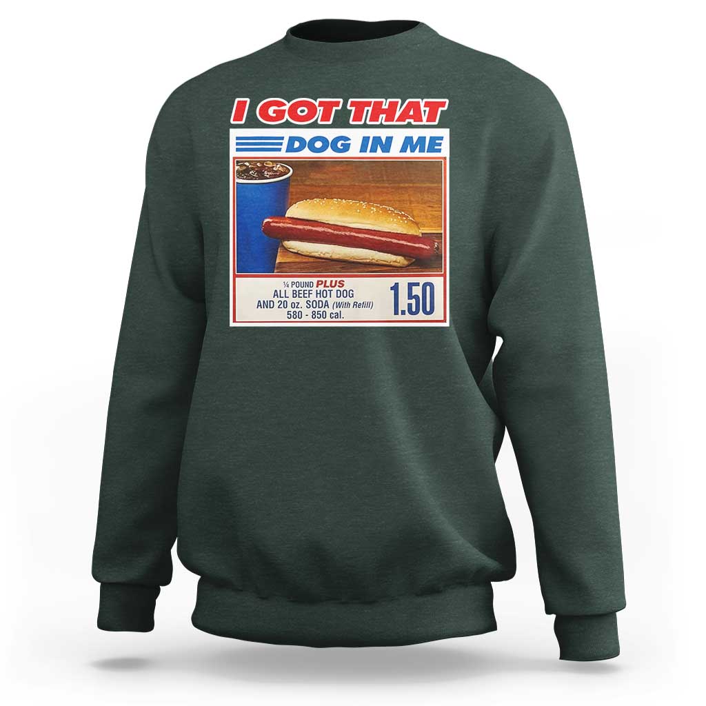 I Got That Dog In Me Sweatshirt Keep 150 Dank Meme Hot Dog Combo - Wonder Print Shop