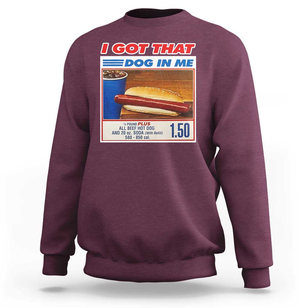 I Got That Dog In Me Sweatshirt Keep 150 Dank Meme Hot Dog Combo - Wonder Print Shop